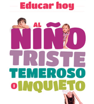 Educar hoy al niño triste, temeroso o inquieto