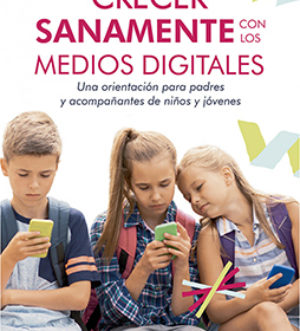 Crecer sanamente con los medios digitales