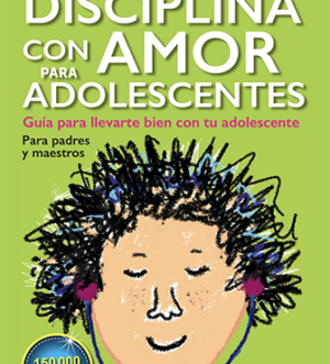 Disciplina con amor para adolescentes