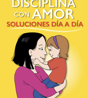 Disciplina con amor. Soluciones día a día